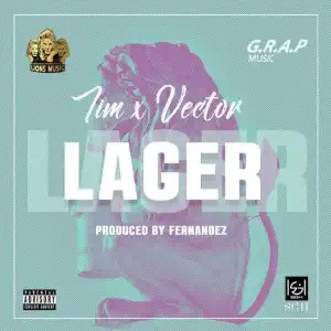 TIM - Lager Ft. Vector (Prod By Fernandez)